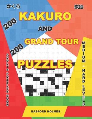 Book cover for 200 Kakuro and 200 Grand Tour puzzles. Adults puzzles book. Medium - hard levels.