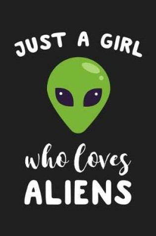 Cover of Just A Girl Who Loves Aliens