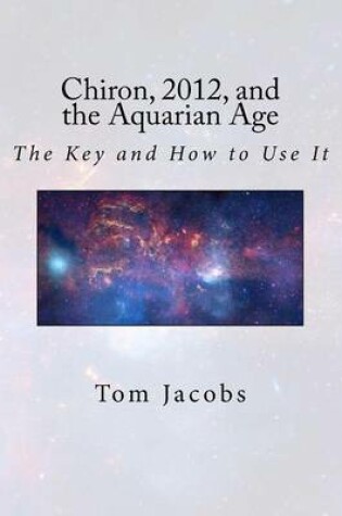 Cover of Chiron, 2012, and the Aquarian Age