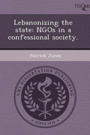 Cover of Lebanonizing the State: Ngos in a Confessional Society
