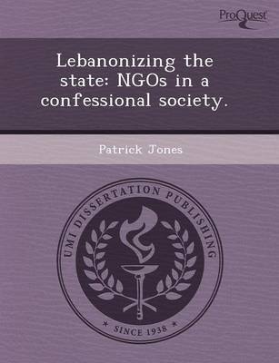 Book cover for Lebanonizing the State: Ngos in a Confessional Society