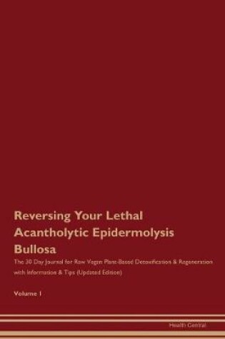 Cover of Reversing Your Lethal Acantholytic Epidermolysis Bullosa