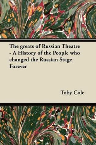 Cover of The Greats of Russian Theatre - A History of the People Who Changed the Russian Stage Forever