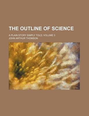 Book cover for The Outline of Science; A Plain Story Simply Told, Volume 3