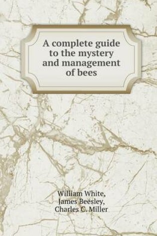 Cover of A Complete Guide to the Mystery and Management of Bees