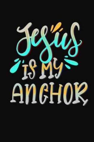 Cover of Jesus Is My Anchor