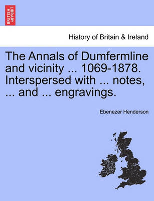 Book cover for The Annals of Dumfermline and Vicinity ... 1069-1878. Interspersed with ... Notes, ... and ... Engravings.