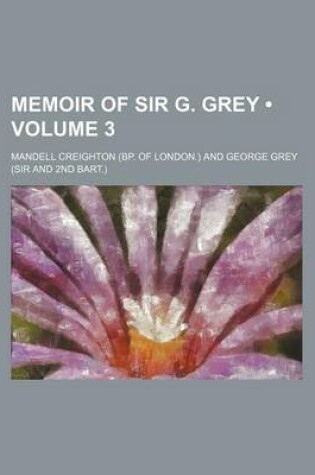 Cover of Memoir of Sir G. Grey (Volume 3)