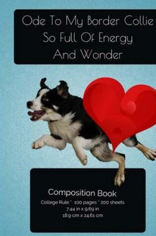Cover of Border Collie - Full Of Energy And Wonder Composition Notebook
