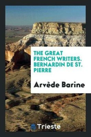 Cover of The Great French Writers. Bernardin de St. Pierre