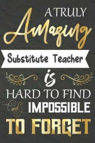 Cover of A Truly Amazing Substitute Teacher Is Hard To Find And impossible To Forget