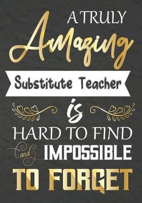 Book cover for A Truly Amazing Substitute Teacher Is Hard To Find And impossible To Forget