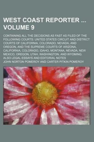 Cover of West Coast Reporter Volume 9; Containing All the Decisions as Fast as Filed of the Following Courts United States Circuit and District Courts of California, Colorado, Nevada, and Oregon, and the Supreme Courts of Arizona, California, Colorado, Idaho, Mon