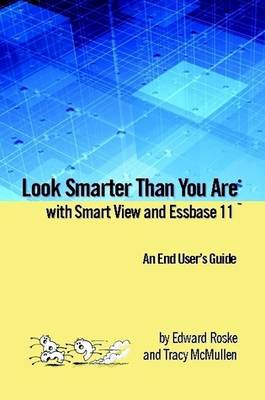 Book cover for Look Smarter Than You Are with Smart View and Essbase 11: An End User's Guide