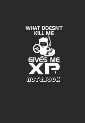 Book cover for What Doesn't Kill Me Gives Me XP Notebook