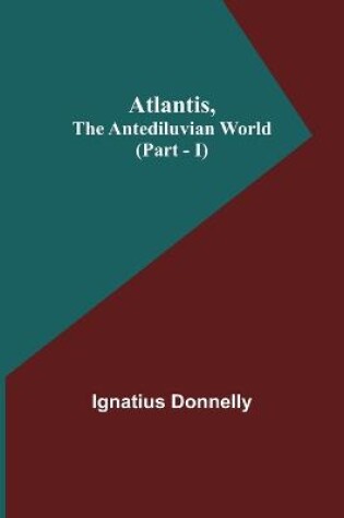 Cover of Atlantis, The Antediluvian World (Part - I)
