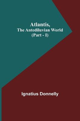Book cover for Atlantis, The Antediluvian World (Part - I)