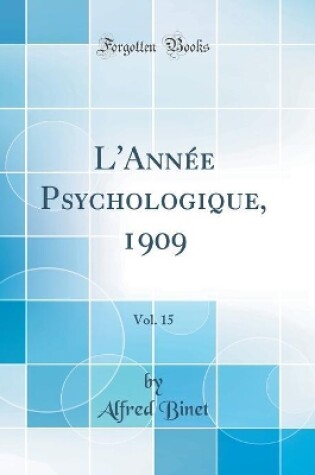 Cover of L'Année Psychologique, 1909, Vol. 15 (Classic Reprint)