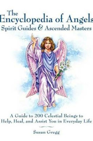 Cover of Encyclopedia of Angels, Spirit Guides and Ascended Masters: A Guide to 200 Celestial Beings to Help, Heal, and Assist You in Everyday Life