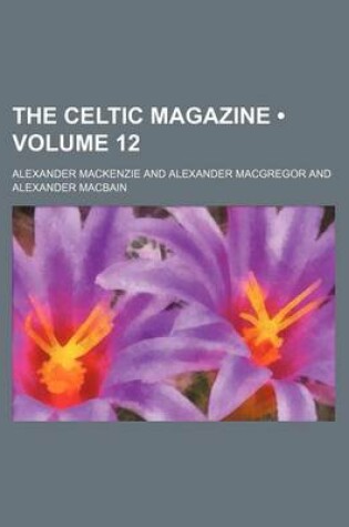 Cover of The Celtic Magazine (Volume 12)