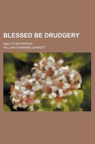 Cover of Blessed Be Drudgery; And Other Papers