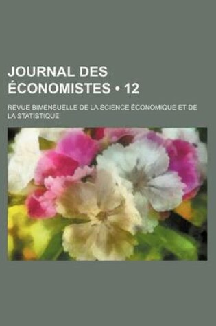 Cover of Journal Des Economistes (12); Revue Bimensuelle de La Science Economique Et de La Statistique