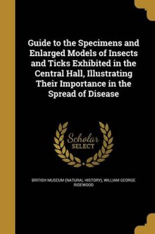 Cover of Guide to the Specimens and Enlarged Models of Insects and Ticks Exhibited in the Central Hall, Illustrating Their Importance in the Spread of Disease