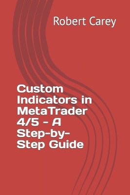 Book cover for Custom Indicators in MetaTrader 4/5 - A Step-by-Step Guide