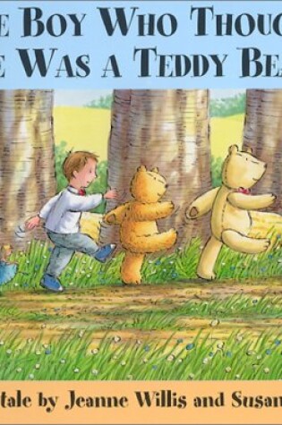 Cover of The Boy Who Thought He Was a Teddy Bear