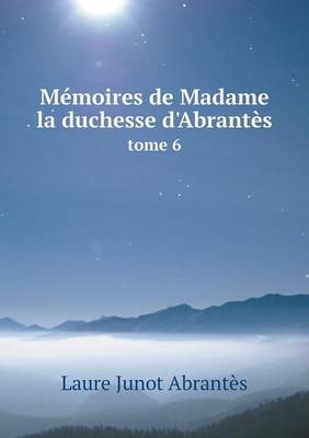 Book cover for M�moires de Madame la duchesse d'Abrant�s tome 6