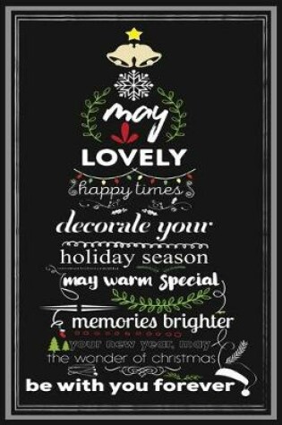 Cover of May Lovely Happy Times Decorate Your Holiday season May Warm Special Memories Brighter Your New Year, May The Wonder Of Christmas Be With You Forever