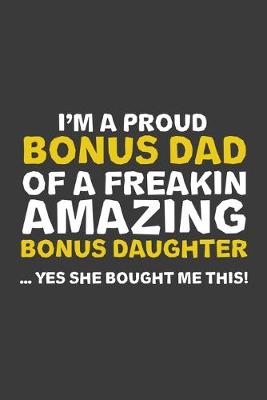 Book cover for I'm A Proud Bonus Dad Of A Freakin Amazing Daughter