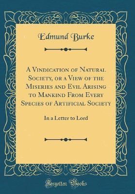 Book cover for A Vindication of Natural Society, or a View of the Miseries and Evil Arising to Mankind from Every Species of Artificial Society