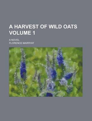 Book cover for A Harvest of Wild Oats; A Novel Volume 1