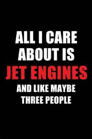 Cover of All I Care about Is Jet Engines and Like Maybe Three People