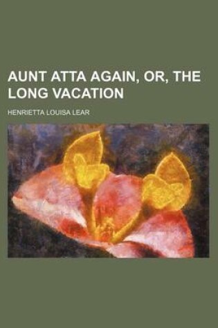 Cover of Aunt Atta Again, Or, the Long Vacation