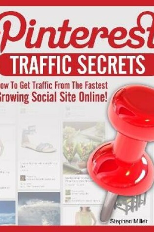Cover of Pinterest Traffic Secrets: How to Get Traffic from the Fastest Growing Social Sites Online!