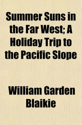 Cover of Summer Suns in the Far West; A Holiday Trip to the Pacific Slope