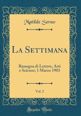 Book cover for La Settimana, Vol. 2: Rassegna di Lettere, Arti e Scienze; 1 Marzo 1903 (Classic Reprint)