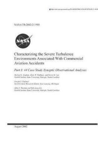 Cover of Characterizing the Severe Turbulence Environments Associated with Commercial Aviation Accidents. Part 1; 44 Case Study Synoptic Observational Analyses