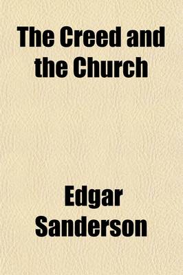 Book cover for The Creed and the Church; A Hand-Book of Theology, Being a Synopsis of Pearson on the Creed, and of Hooker's Ecclesiastical Polity Volume 5