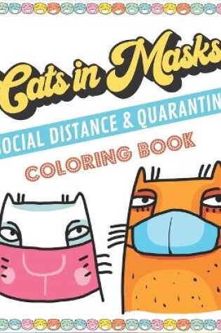 Cover of Cats in Masks Social Distance and Quarantine Coloring Book