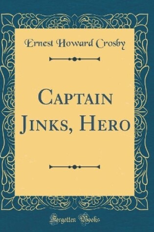 Cover of Captain Jinks, Hero (Classic Reprint)