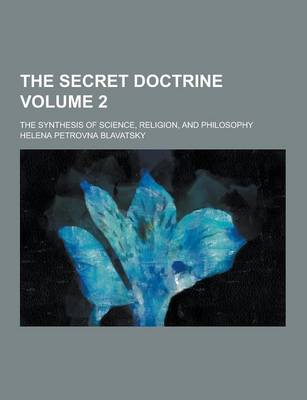 Book cover for The Secret Doctrine; The Synthesis of Science, Religion, and Philosophy Volume 2