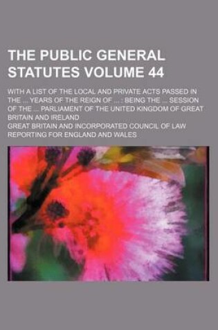 Cover of The Public General Statutes Volume 44; With a List of the Local and Private Acts Passed in the ... Years of the Reign of ...