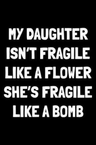 Cover of My daughter isn't fragile like a flower she's fragile like a bomb
