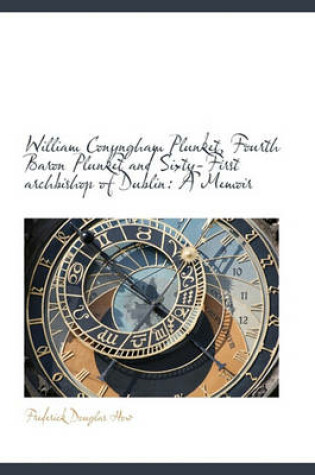 Cover of William Conyngham Plunket, Fourth Baron Plunket and Sixty-First Archbishop of Dublin
