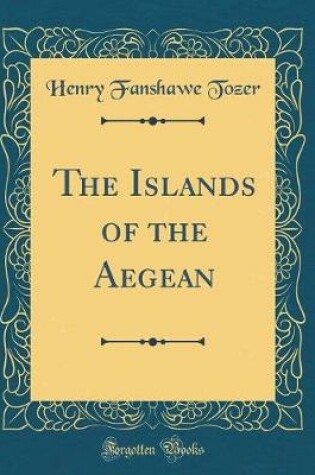 Cover of The Islands of the Aegean (Classic Reprint)