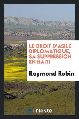 Book cover for Le Droit d'Asile Diplomatique, Sa Suppression En Haiti