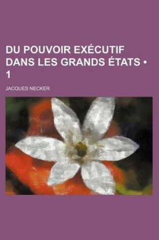 Cover of Du Pouvoir Executif Dans Les Grands Etats (1)